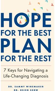 Hope for the Best, Plan for the Rest: 7 Keys for Navigating a Life-Changing Diagnosis Navigating a Life-Changing Diagnosis