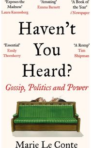 Havent You Heard?: Gossip, Politics and Power Gossip, Politics and Power