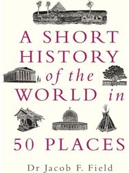 Short History of the World in 50 Places