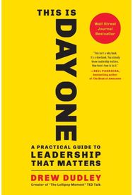 This Is Day One : A Practical Guide to Leadership That Matters