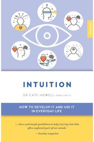 Intuition: How to Develop it and Use it in Everyday Life How to Develop it and Use it in Everyday Life