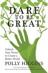 Dare To Be Great: Unlock Your Power to Create a Better World Unlock Your Power to Create a Better World