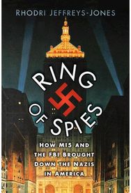 Ring of Spies: How MI5 and the FBI Brought Down the Nazis in America How MI5 and the FBI Brought Down the Nazis in America