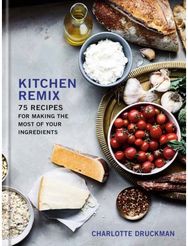 Kitchen Remix: 75 Recipes for Making the Most of Your Ingredients 75 Recipes for Making the Most of Your Ingredients