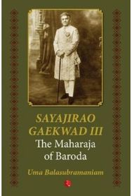 Sayajirao Gaekwad III: The Maharaja of Baroda The Maharaja of Baroda