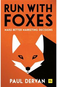 Run with Foxes: Make Better Marketing Decisions Make Better Marketing Decisions