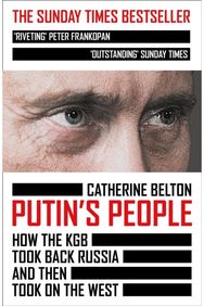 Putin’s People: How the KGB Took Back Russia and Then Took on the West How the KGB Took Back Russia and Then Took on the West