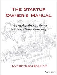 Startup Owners Manual: The Step-By-Step Guide for Building a Great Company The Step-By-Step Guide for Building a Great Company