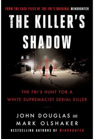 Killers Shadow: The FBI's Hunt for a White Supremacist Serial Killer The FBI's Hunt for a White Supremacist Serial Killer