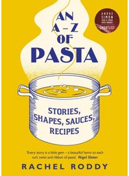 A-Z of Pasta: Stories, Shapes, Sauces, Recipes Stories, Shapes, Sauces, Recipes
