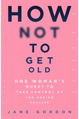 How Not To Get Old
