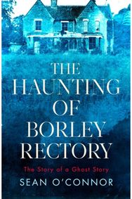 Haunting of Borley Rectory: The Story of a Ghost Story The Story of a Ghost Story