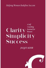 Clarity Simplicity Success: A Self Coaching Journal for Women A Self Coaching Journal for Women