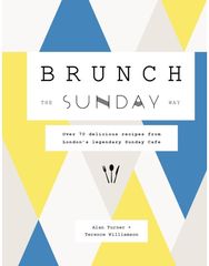 Brunch the Sunday Way: Over 70 delicious recipes from London's legendary Sunday Cafe recipes from London's legendary Sunday Cafe