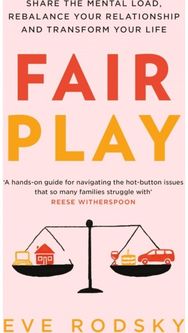 Fair Play: Share the mental load, rebalance your relationship and transform your life load, rebalance your relationship and transform your life