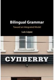 Bilingual Grammar: Toward an Integrated Model Toward an Integrated Model