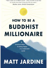 How to be a Buddhist Millionaire: 9 practical steps to being happy in a materialist world being happy in a materialist world
