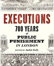 Executions: 700 Years of Public Punishment in London 700 Years of Public Punishment in London