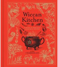 Wiccan Kitchen: A Guide to Magical Cooking & Recipes - A Cookbook A Guide to Magickal Cooking & Recipes