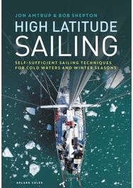 High Latitude Sailing: Self-sufficient sailing techniques for cold waters and winter seasons sailing techniques for cold waters and winter seasons
