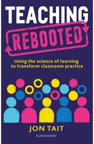 Teaching Rebooted: Using the science of learning to transform classroom practice Using the science of learning to transform classroom practice