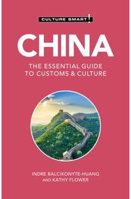 China - Culture Smart!: The Essential Guide to Customs & Culture The Essential Guide to Customs & Culture