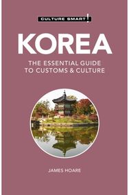 Korea - Culture Smart!: The Essential Guide to Customs & Culture The Essential Guide to Customs & Culture