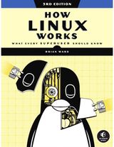 How Linux Works, 3rd What Every Superuser