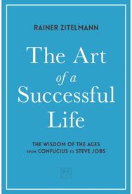 Art of a Successful Life: The Wisdom of The Ages from Confucius to Steve Jobs. The Wisdom of The Ages from Confucius to Steve Jobs.