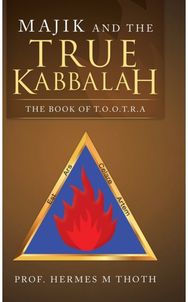 Majik and the True Kabbalah: The Book of T.O.O.T.R.A The Book of T.O.O.T.R.A