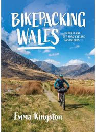 Bikepacking Wales: 18 multi-day off-road cycling adventures 18 multi-day off-road cycling adventures
