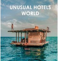 Unusual Hotels of the World: 50 unique hotels from around the World 50 unique hotels from around the World