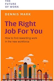 Right Job for You: How to Find Rewarding Work in the New Workforce How to Find Rewarding Work in the New Workforce