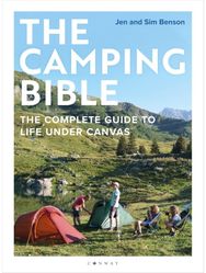 Camping Bible: The Complete Guide to Life Under Canvas The Complete Guide to Life Under Canvas