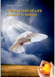 Mastery of Life: A Course in Selflove A Course in Selflove