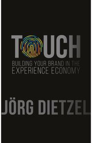 Touch: Building Your Brand in the Experience Economy Building Your Brand in the Experience Economy