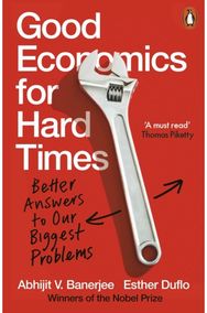 Good Economics for Hard Times: Better Answers to Our Biggest Problems Better Answers to Our Biggest Problems