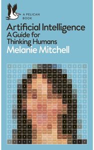 Artificial Intelligence: A Guide for Thinking Humans A Guide for Thinking Humans