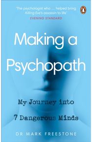 Making a Psychopath: My Journey into 7 Dangerous Minds My Journey into 7 Dangerous Minds