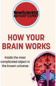 How Your Brain Works: Inside the most complicated object in the known universe Inside the most complicated object in the known universe