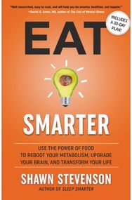 Eat Smarter: Use the Power of Food to Reboot Your Metabolism, Upgrade Your Brain, and Transform Your Life Food to Reboot Your Metabolism, Upgrade Your Brain, and Transform Your Life