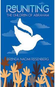 Reuniting the Children of Abraham: The Sacred Story that Calls Jews, Christians and Muslims to Peace that Calls Jews, Christians and Muslims to Peace
