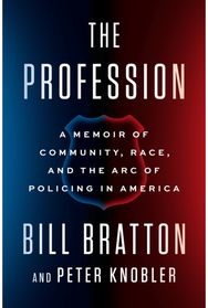Profession: A Memoir of Community, Race, and the Arc of Policing in America A Memoir of Community, Race, and the Arc of Policing in America