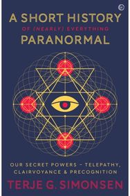 Short History of (Nearly) Everything Paranormal: Our Secret Powers –&nbsp;Telepathy, Clairvoyance & Precognition –&nbsp;Telepathy, Clairvoyance & Precognition