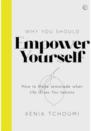 Empower Yourself: How to Make Lemonade when Life Gives You Lemons How to Make Lemonade when Life Gives You Lemons
