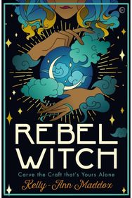 Rebel Witch: Carve the Craft that's Yours Alone Carve the Craft that's Yours Alone
