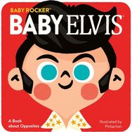 Baby Elvis: A Book about Opposites A Book about Opposites
