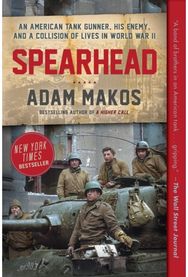 Spearhead: An American Tank Gunner, His Enemy, and a Collision of Lives in World War II Gunner, His Enemy, and a Collision of Lives in World War II