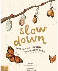 Slow Down: Bring Calm to a Busy World with 50 Nature Stories Bring Calm to a Busy World with 50 Nature Stories