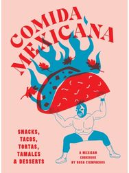 Comida Mexicana: Snacks, tacos, tortas, tamales & desserts Snacks, tacos, tortas, tamales & desserts